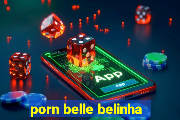 porn belle belinha